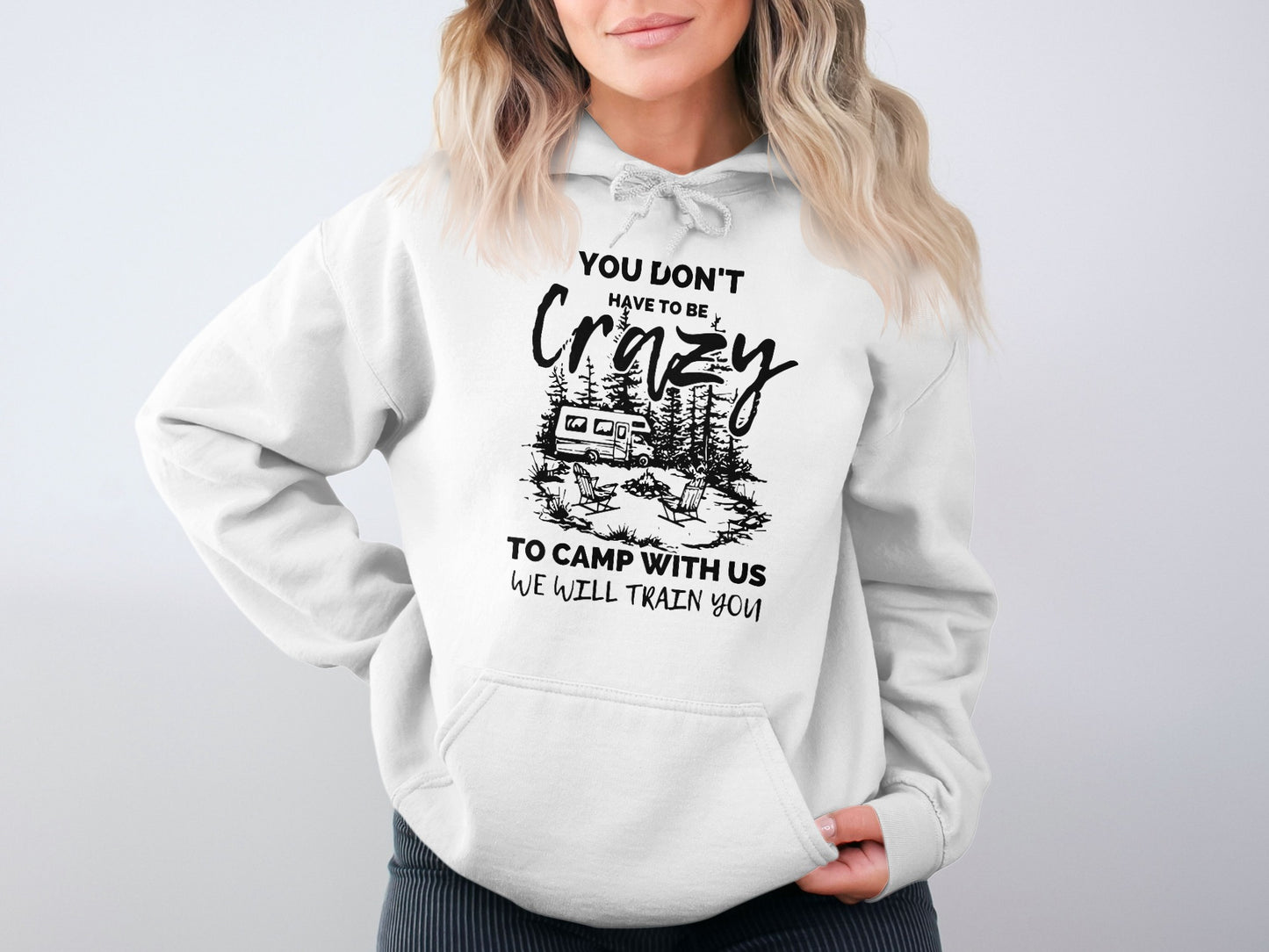 You Don't Have To Be Crazy To Camp With Us Hoodie