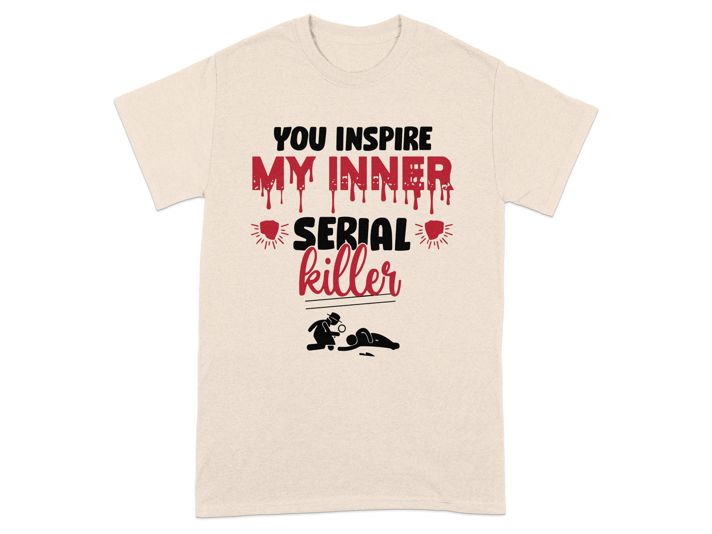 You Inspire My Inner Serial Killer Graphic Tee
