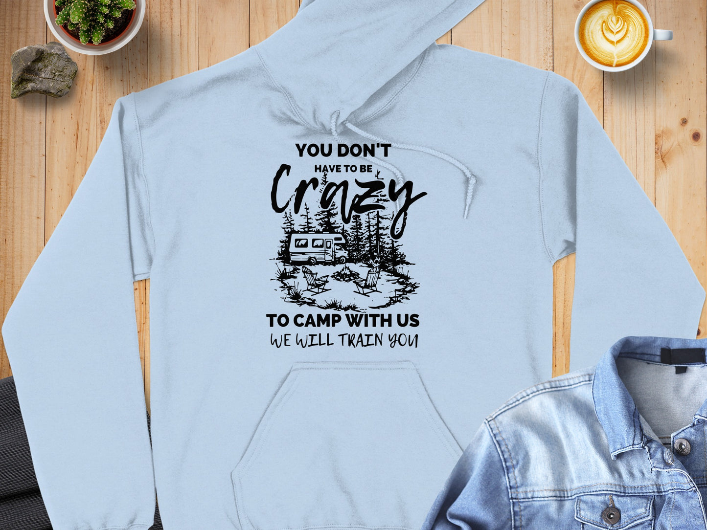 You Don't Have to Be Crazy to Camp Hoodie