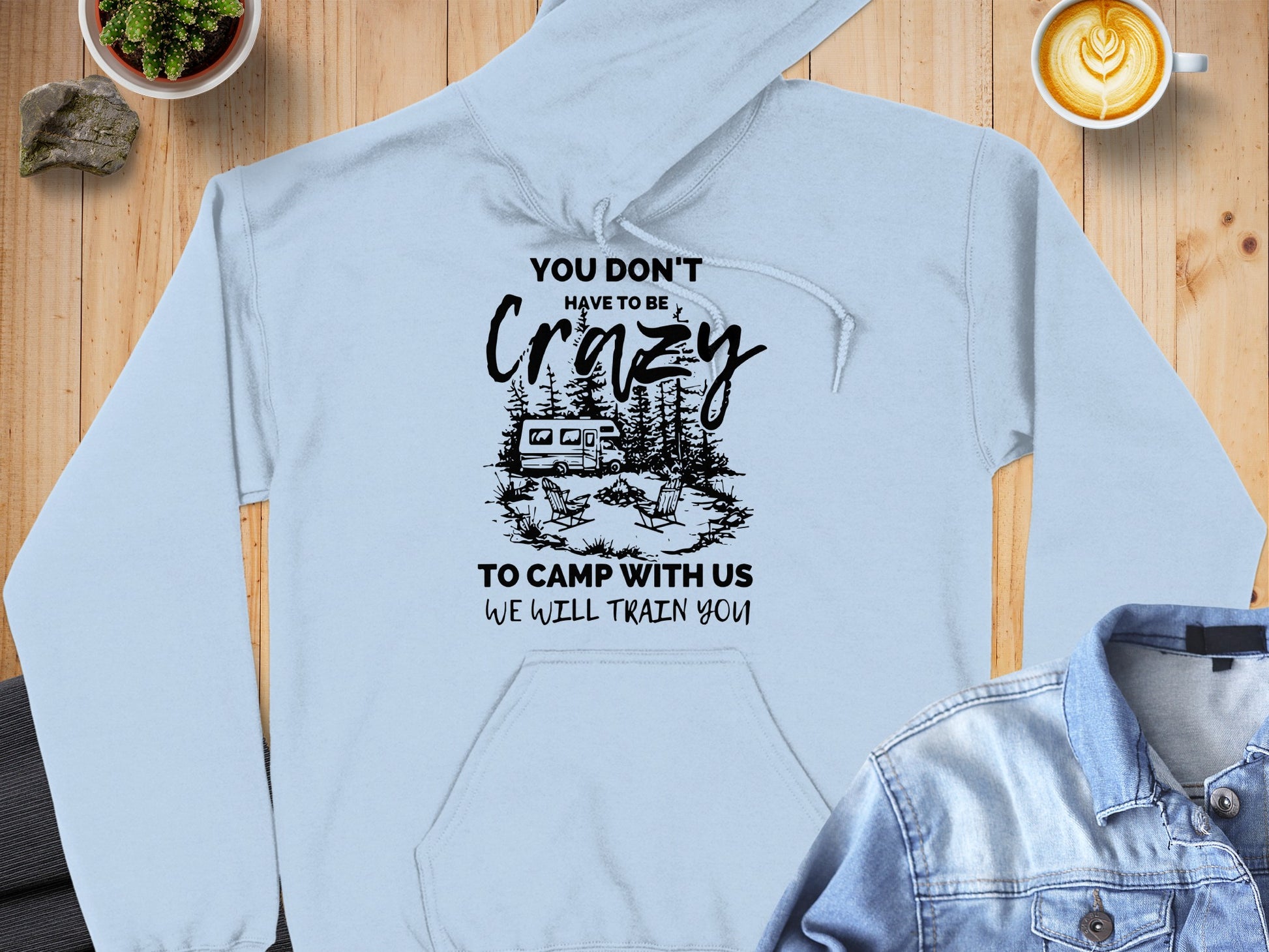 You Don't Have to Be Crazy to Camp Hoodie