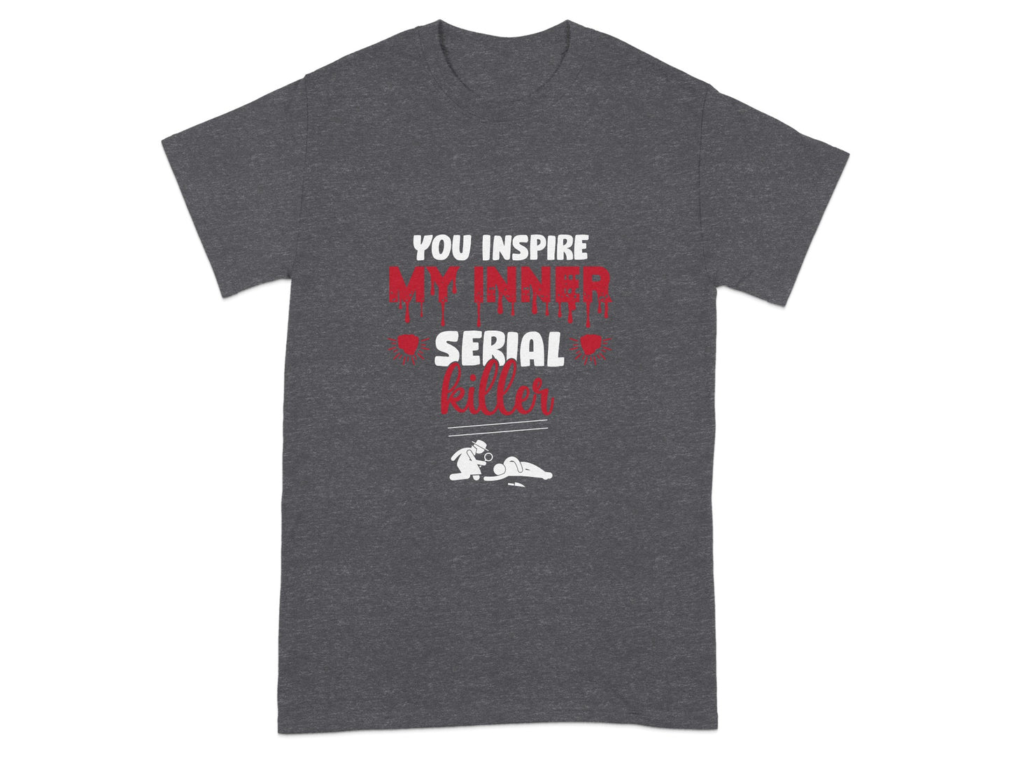 You Inspire My Inner Serial Killer Graphic T-Shirt