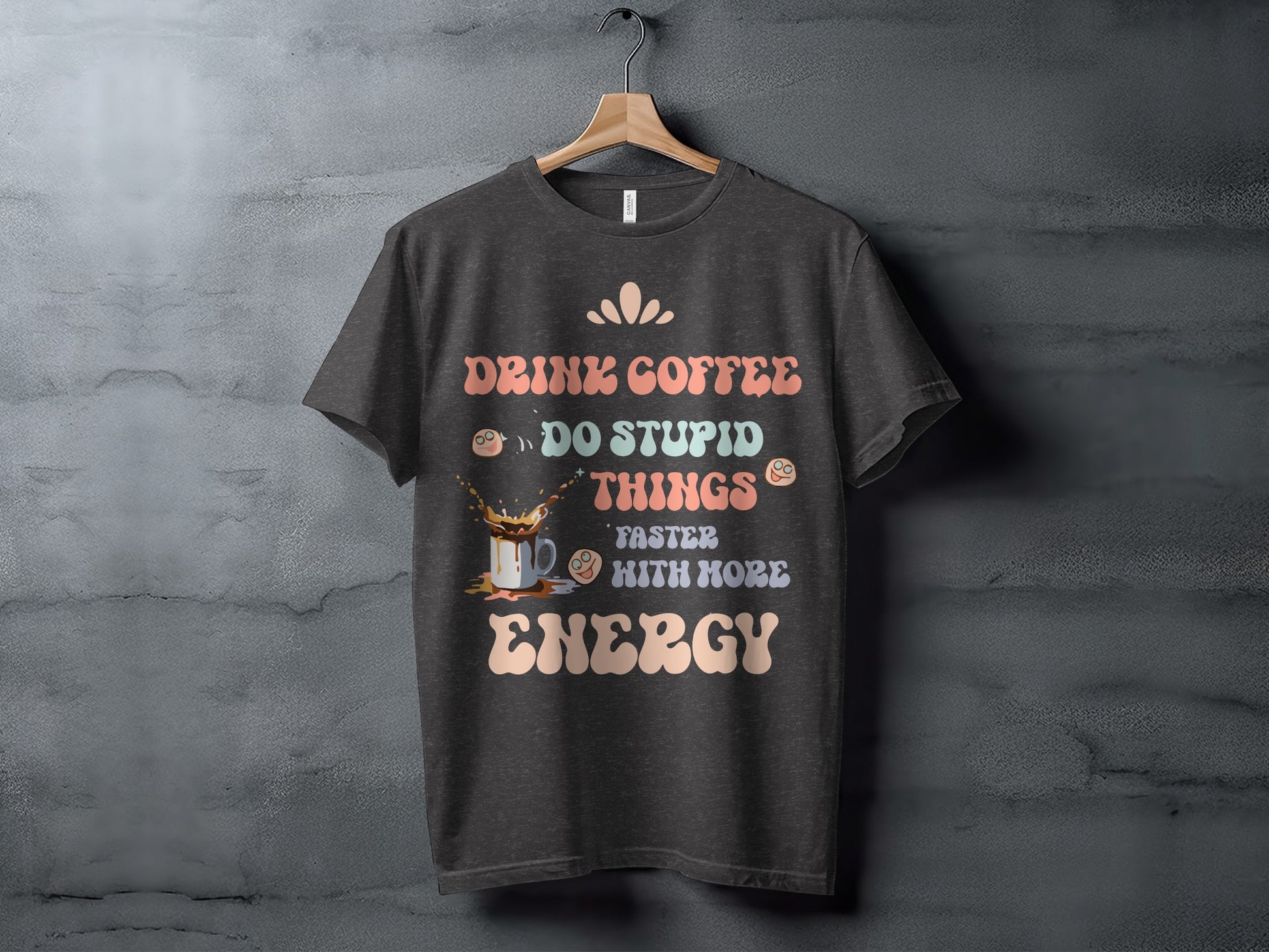 Drink Coffee Do Stupid Things Faster With More Energy Shirt