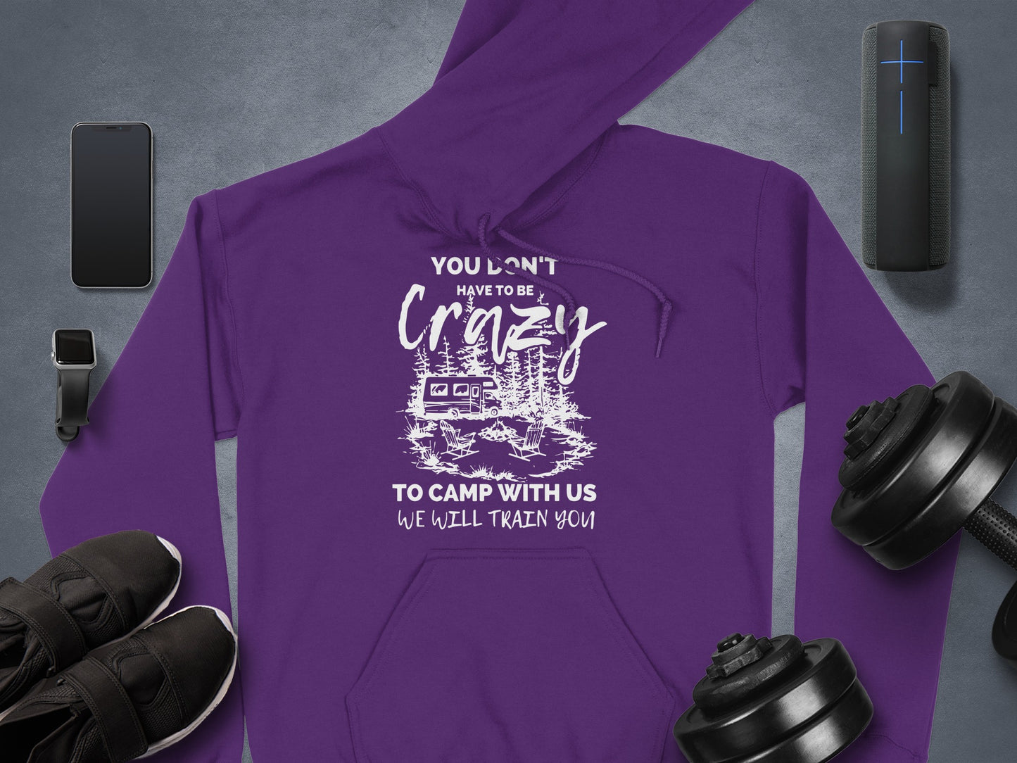 You Don't Have to Be Crazy to Camp With Us Hoodie