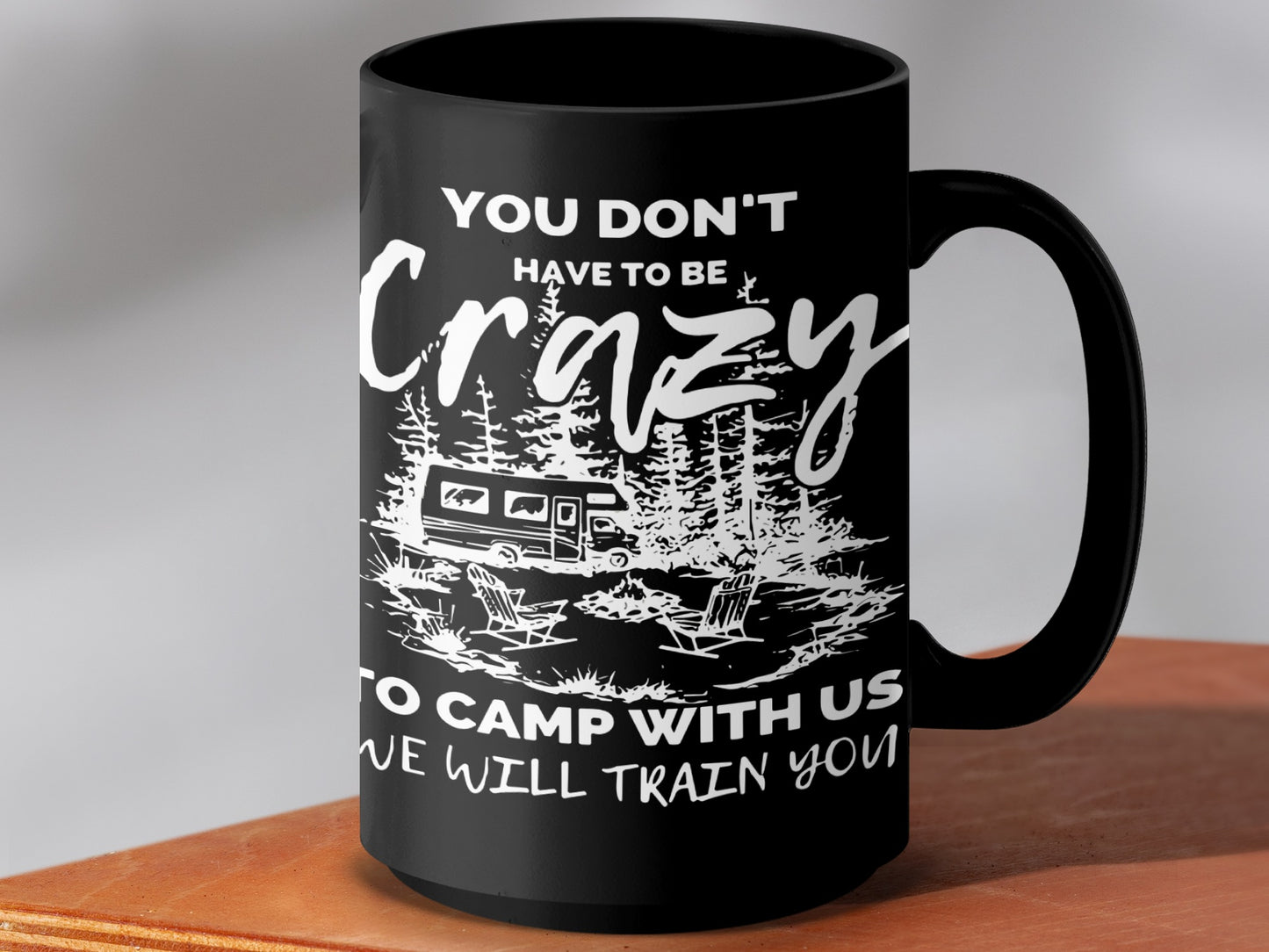 You Don't Have to Be Crazy to Camp with Us Mug