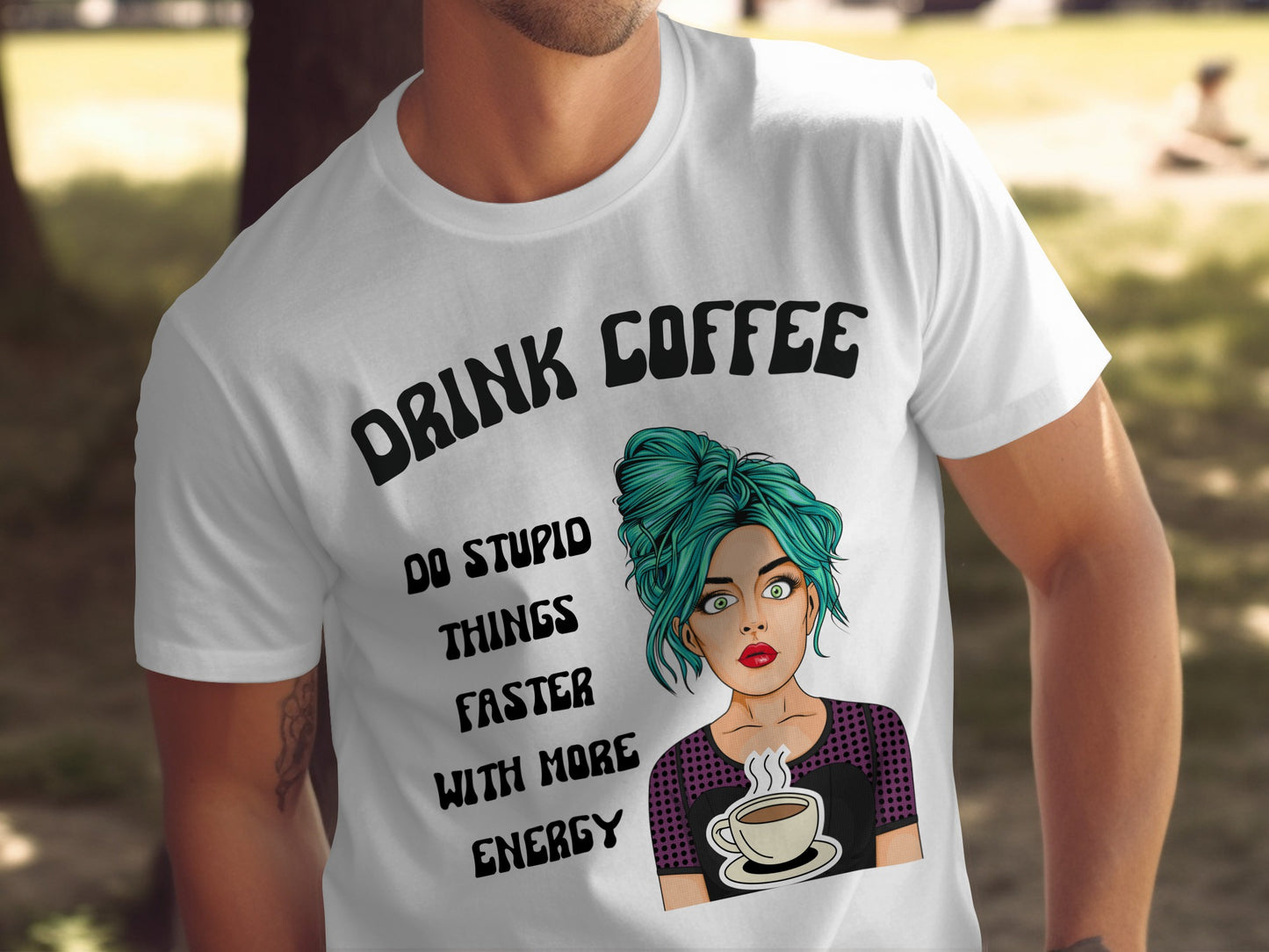 Drink Coffee Do Stupid Things Faster with More Energy Shirt
