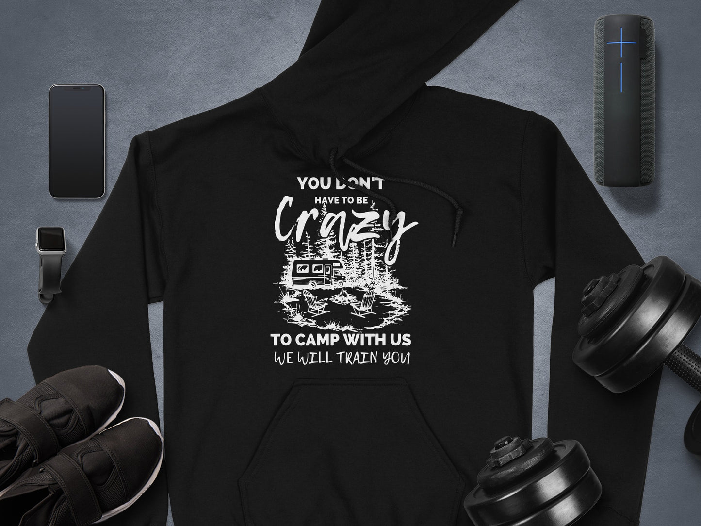 You Don't Have to Be Crazy to Camp With Us Hoodie