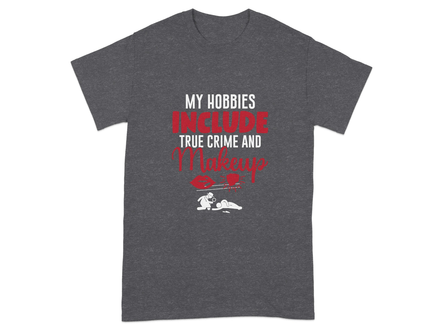 My Hobbies Include True Crime and Makeup Shirt
