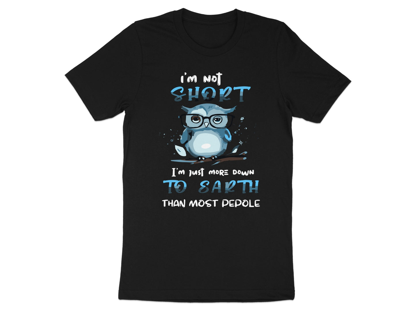 I'm Not Short I'm More Down to Earth T-Shirt
