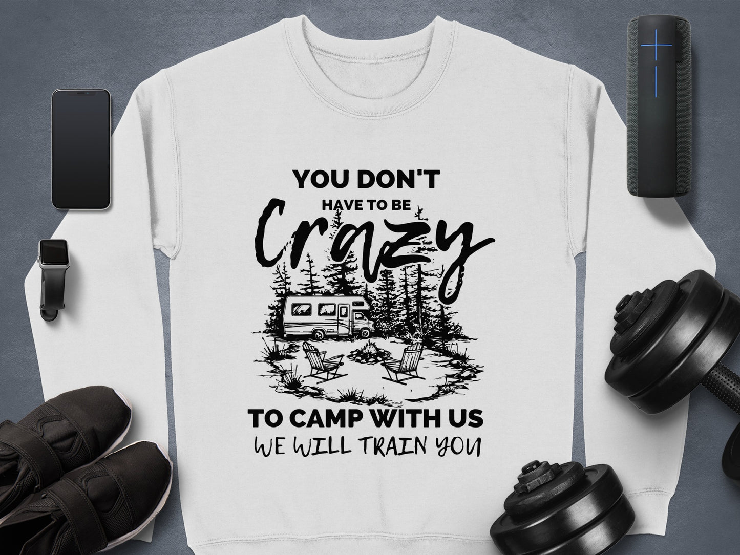 You Don't Have To Be Crazy Camp With Us Sweatshirt