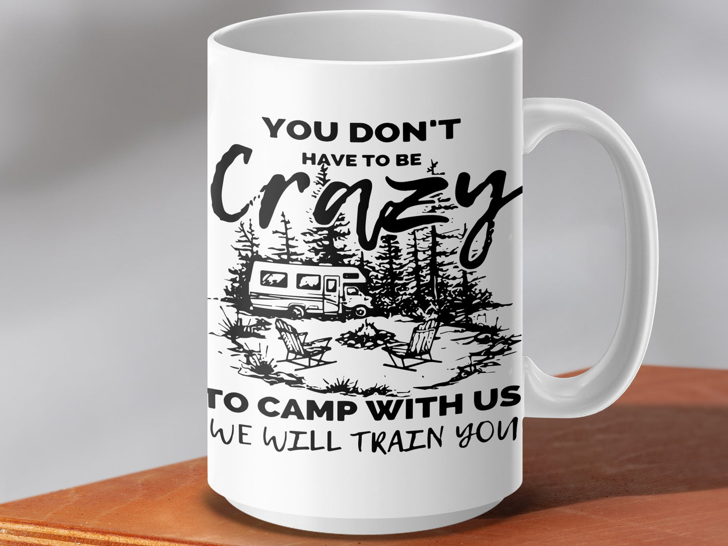 You Don't Have to be Crazy to Camp Mug Camp With Us Mug