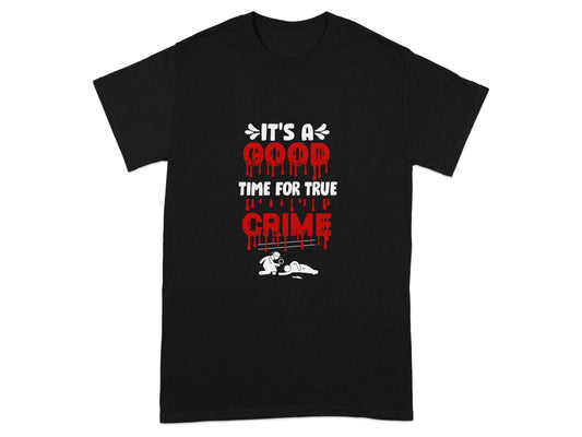 It's a Good Time for True Crime Graphic Tee
