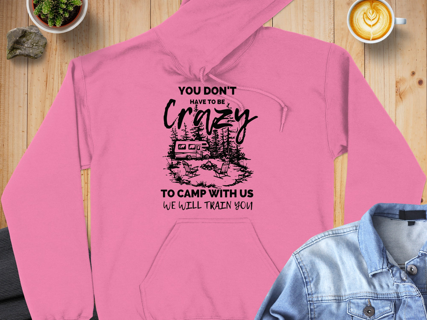 You Don't Have to Be Crazy Camping Hoodie We Will Train You
