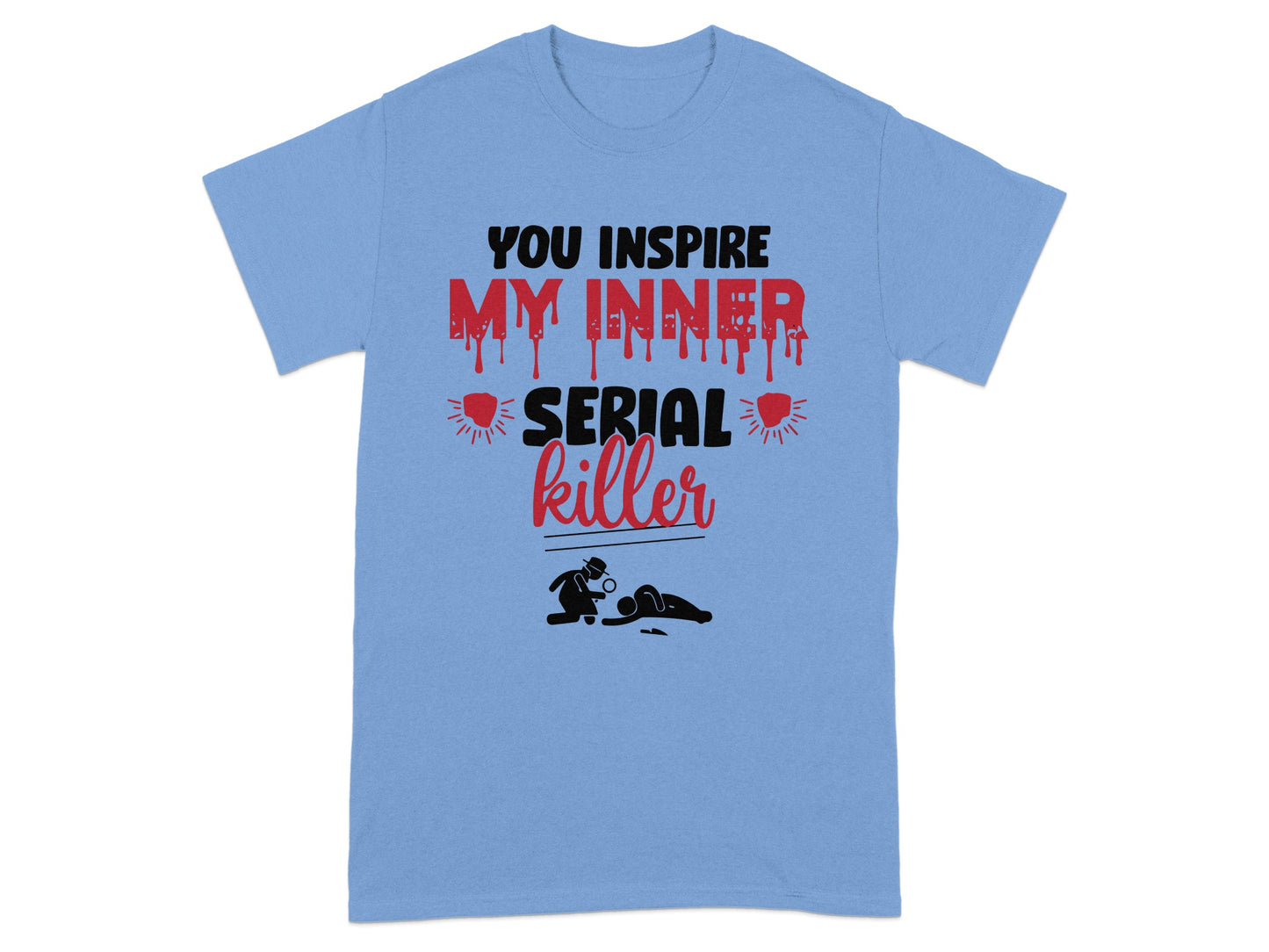 You Inspire My Inner Serial Killer Graphic T-Shirt