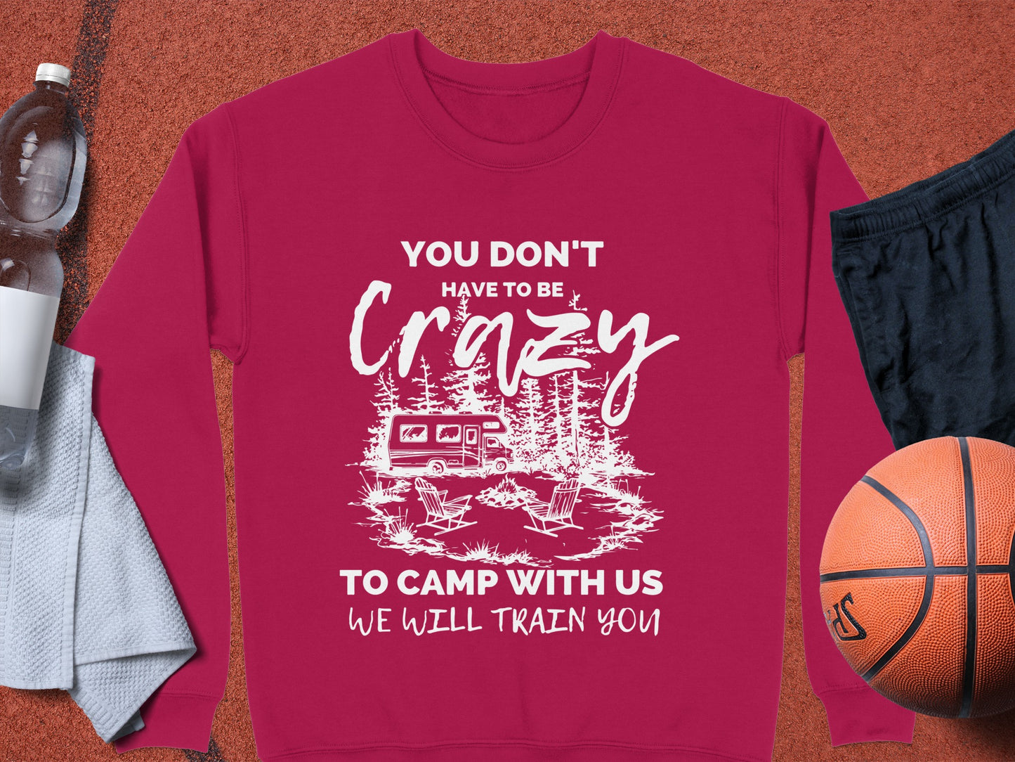 You Don't Have to Be Crazy to Camp with Us Sweatshirt