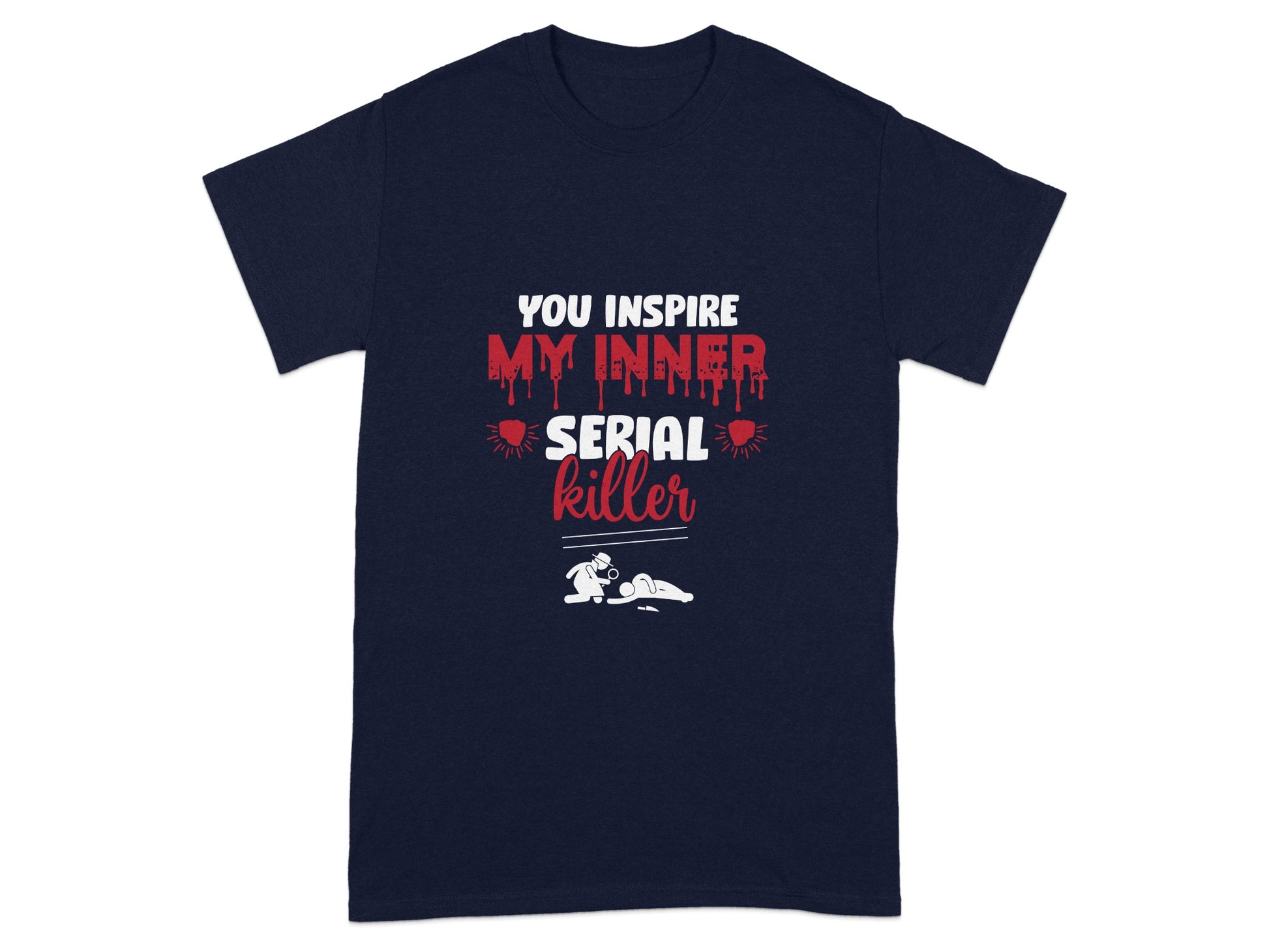 You Inspire My Inner Serial Killer Shirt Funny Graphic Tee