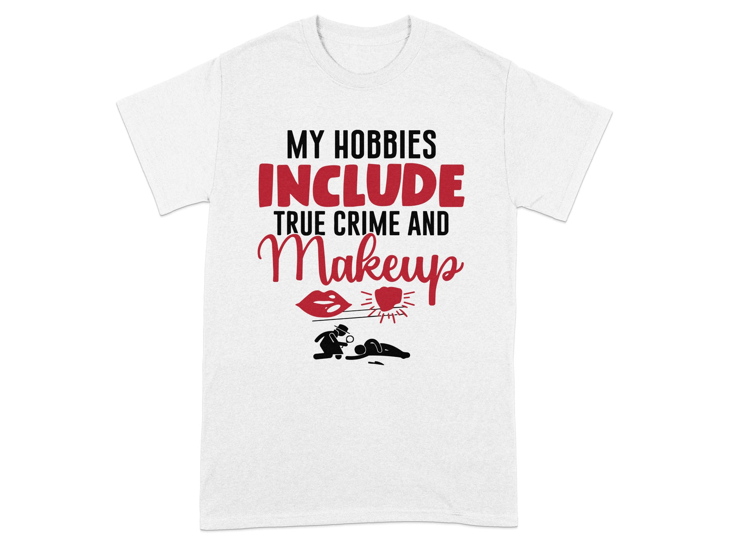 My Hobbies Include True Crime And Makeup T-Shirt