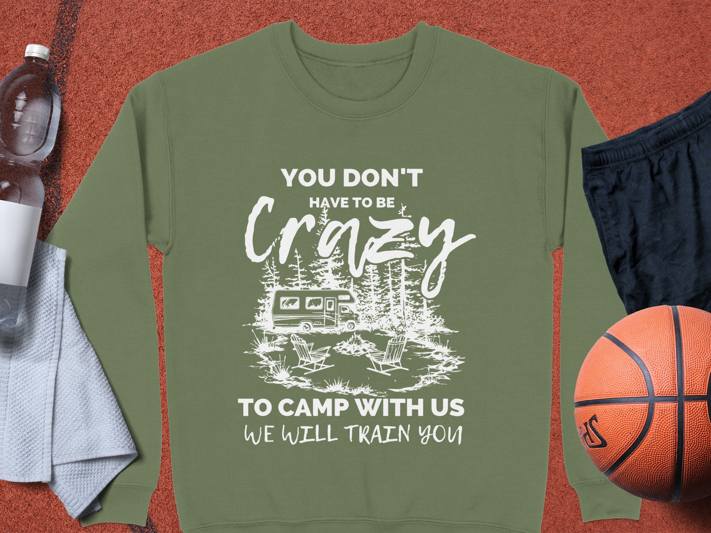You Don't Have to Be Crazy to Camp With Us Sweatshirt