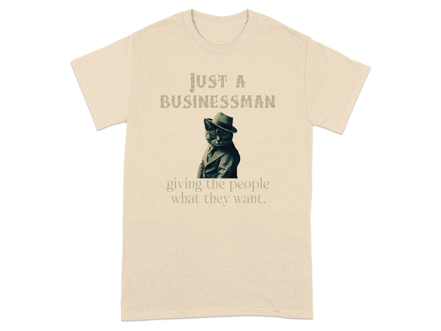 Just A Businessman Giving The People What They Want product type
