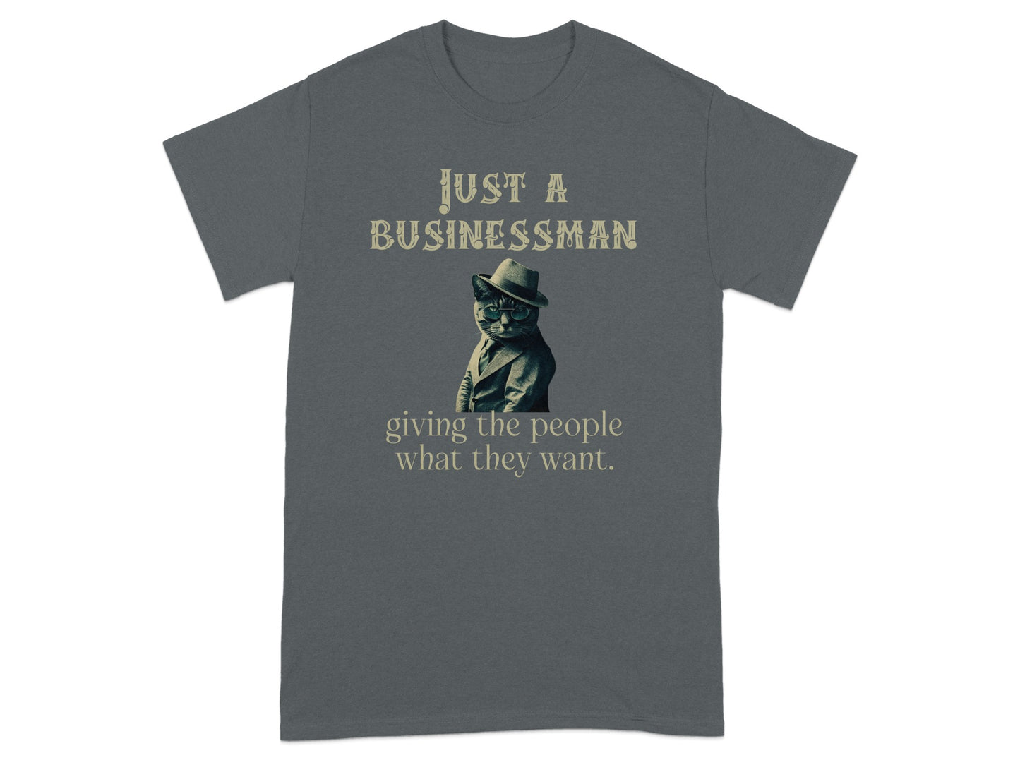 JUST A BUSINESSMAN giving t-shirt product type
Cat
Businessman
Suit
Hat
Glasses
Feline
Animal
Humor
Funny
Quote
TextDesign
Entrepreneur
BossCat
Professional
OfficeHumor
CorporateStyle
WorkLife
GiftIdea
UniqueDesign
NoveltyCat