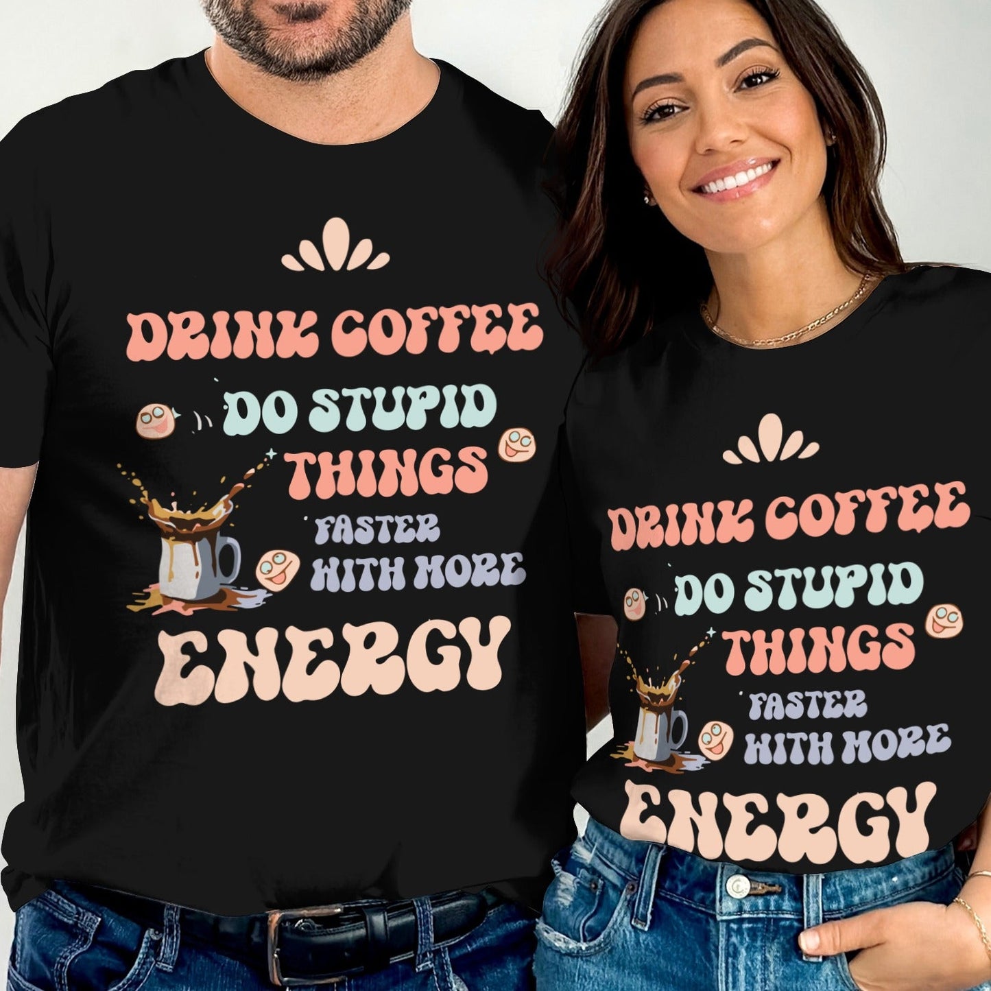 Drink Coffee Do Stupid Things Faster With More Energy Shirt