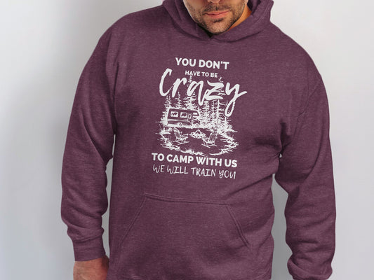 You Don't Have to Be Crazy to Camp with Us Hoodie