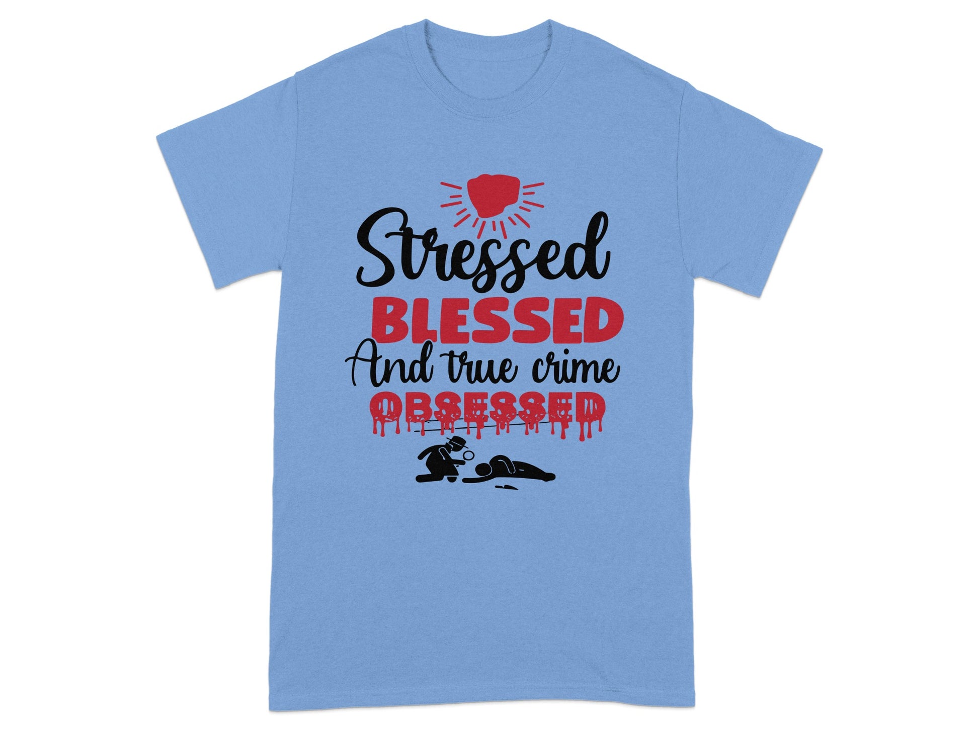 Stressed Blessed And True Crime Obsessed T-Shirt