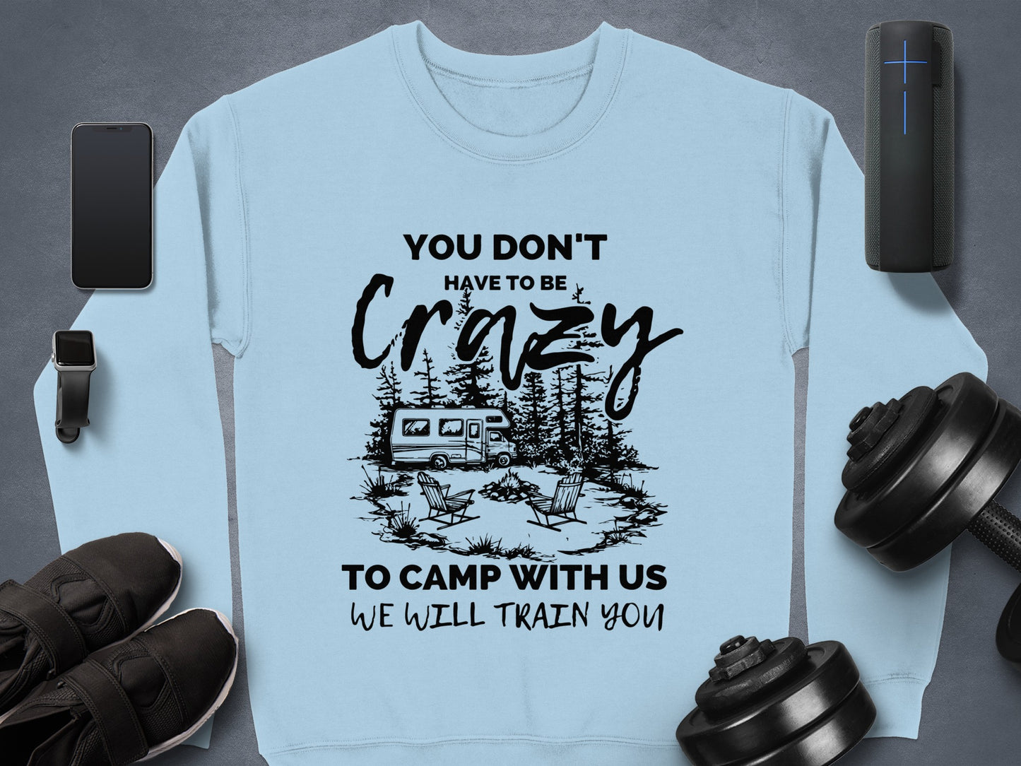 You Don't Have to Be Crazy To Camp With Us Sweatshirt