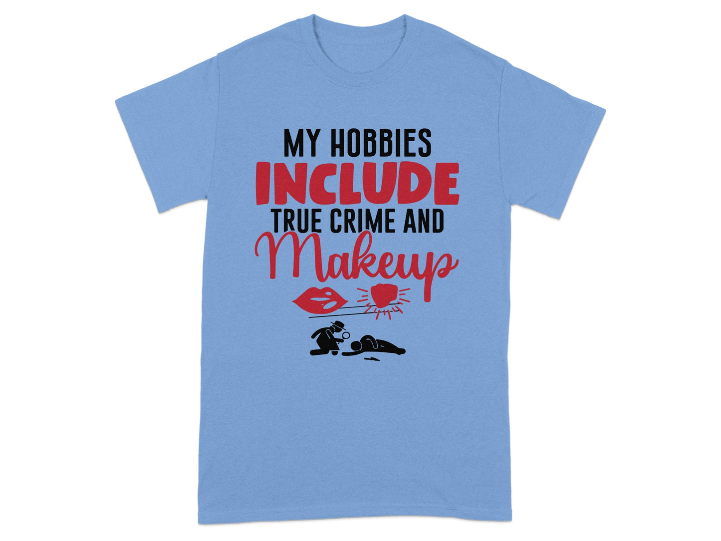 My Hobbies Include True Crime and Makeup T-Shirt