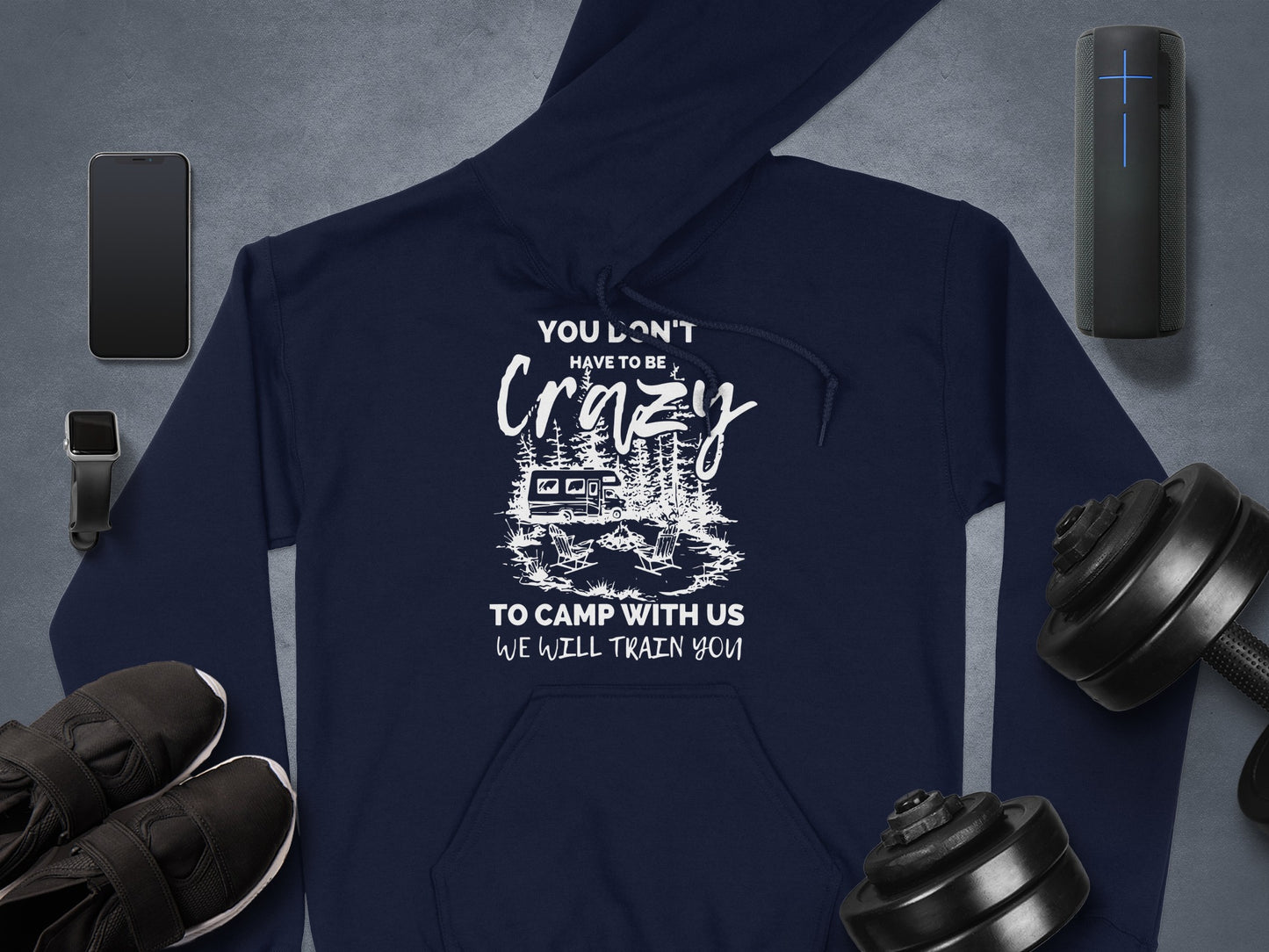 You Don't Have to Be Crazy to Camp Hoodie