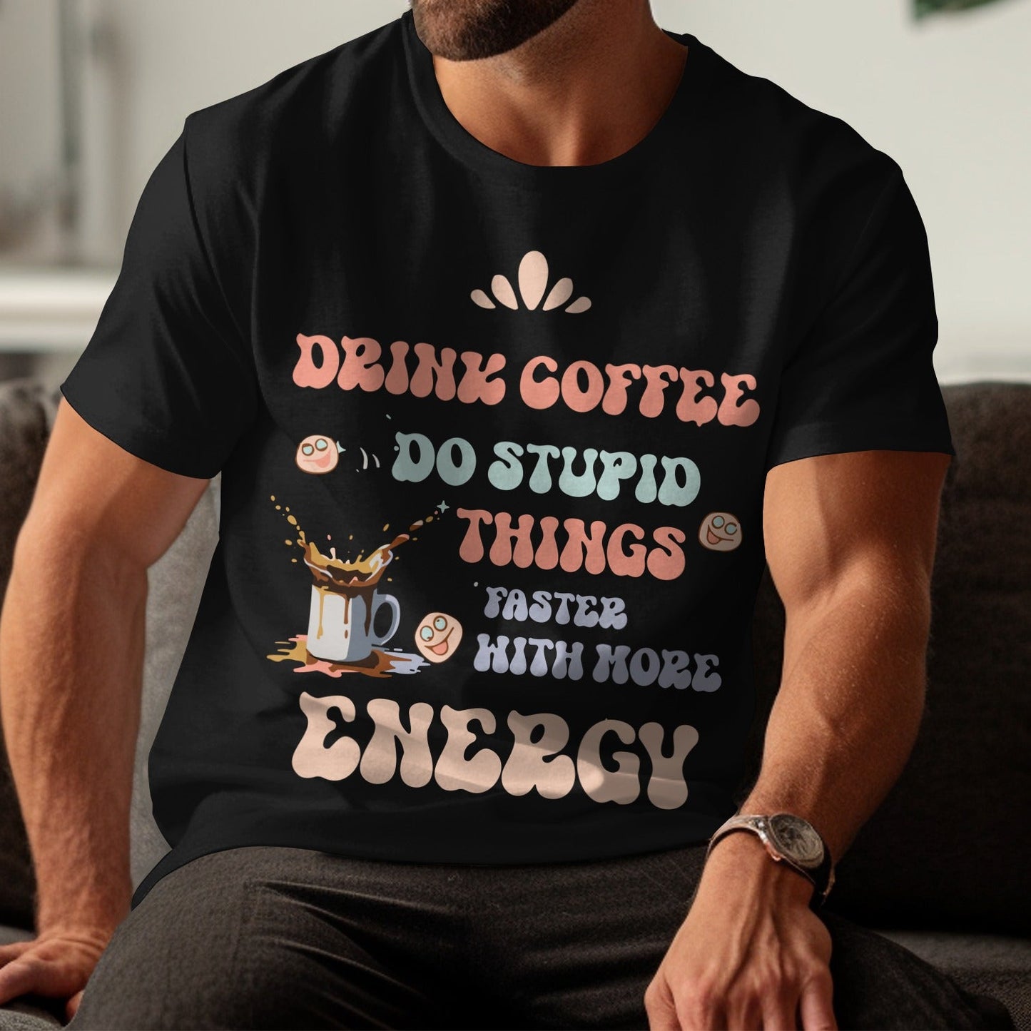 Drink Coffee Do Stupid Things Faster Energy T-shirt