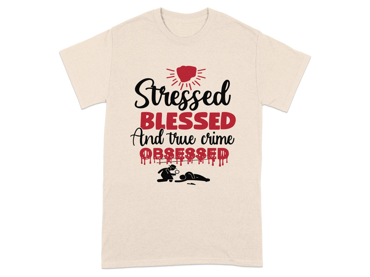 Stressed Blessed And True Crime Obsessed T-Shirt