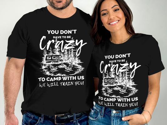 You Don't Have to Be Crazy Camp With Us Training Shirt