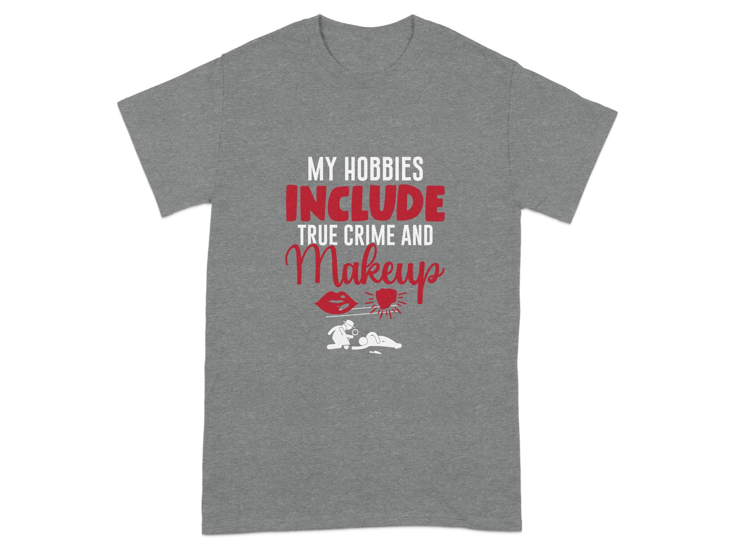My Hobbies Include True Crime And Makeup T-shirt