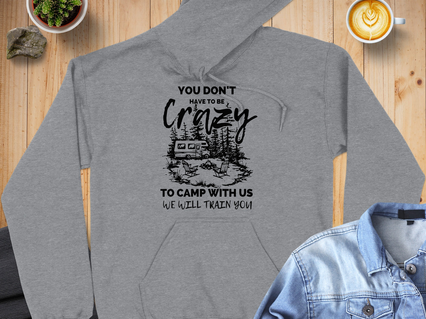 You Don't Have to be Crazy to Camp with Us Hoodie
