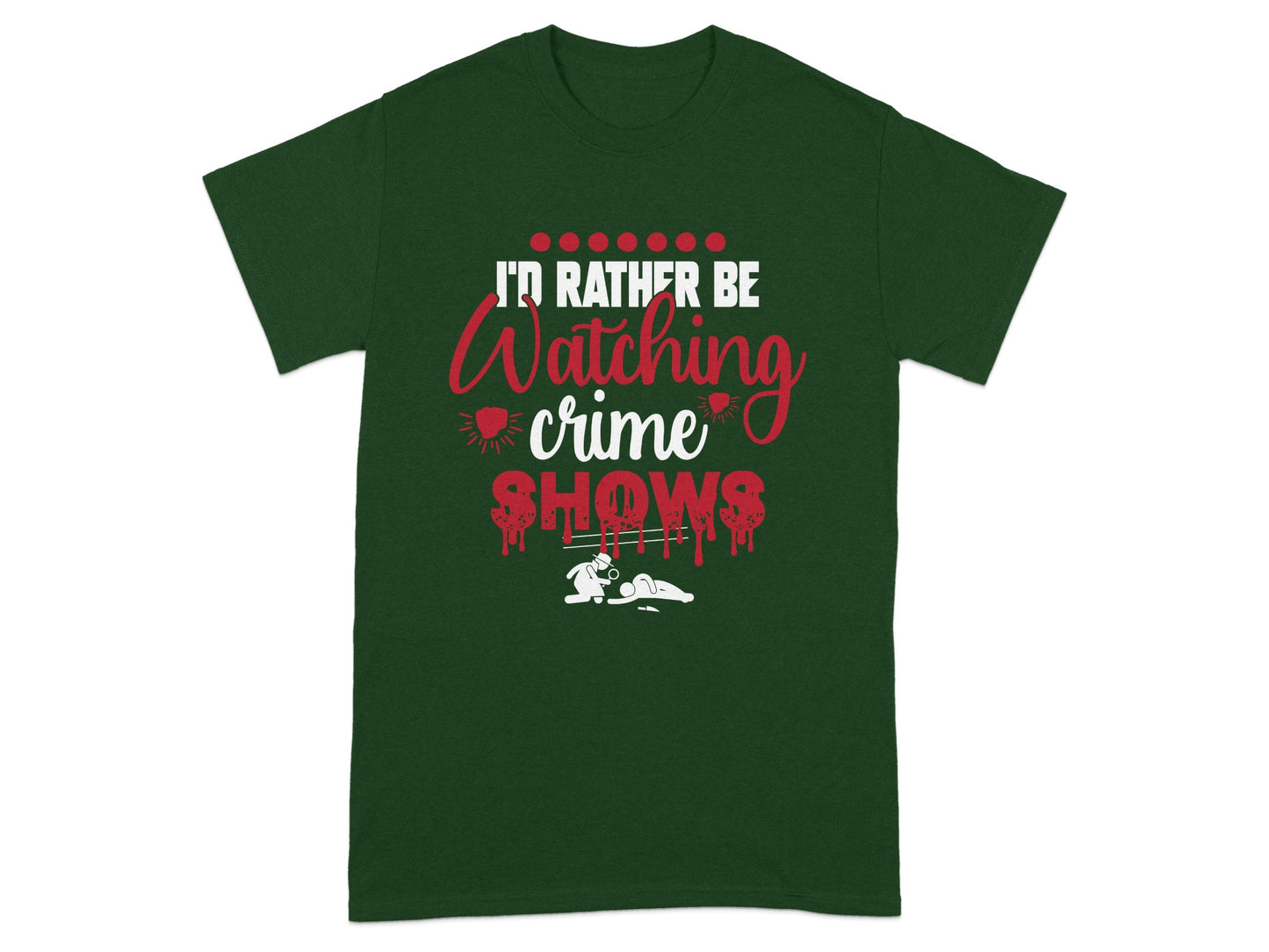 I'd Rather Be Watching Crime Shows T-shirt