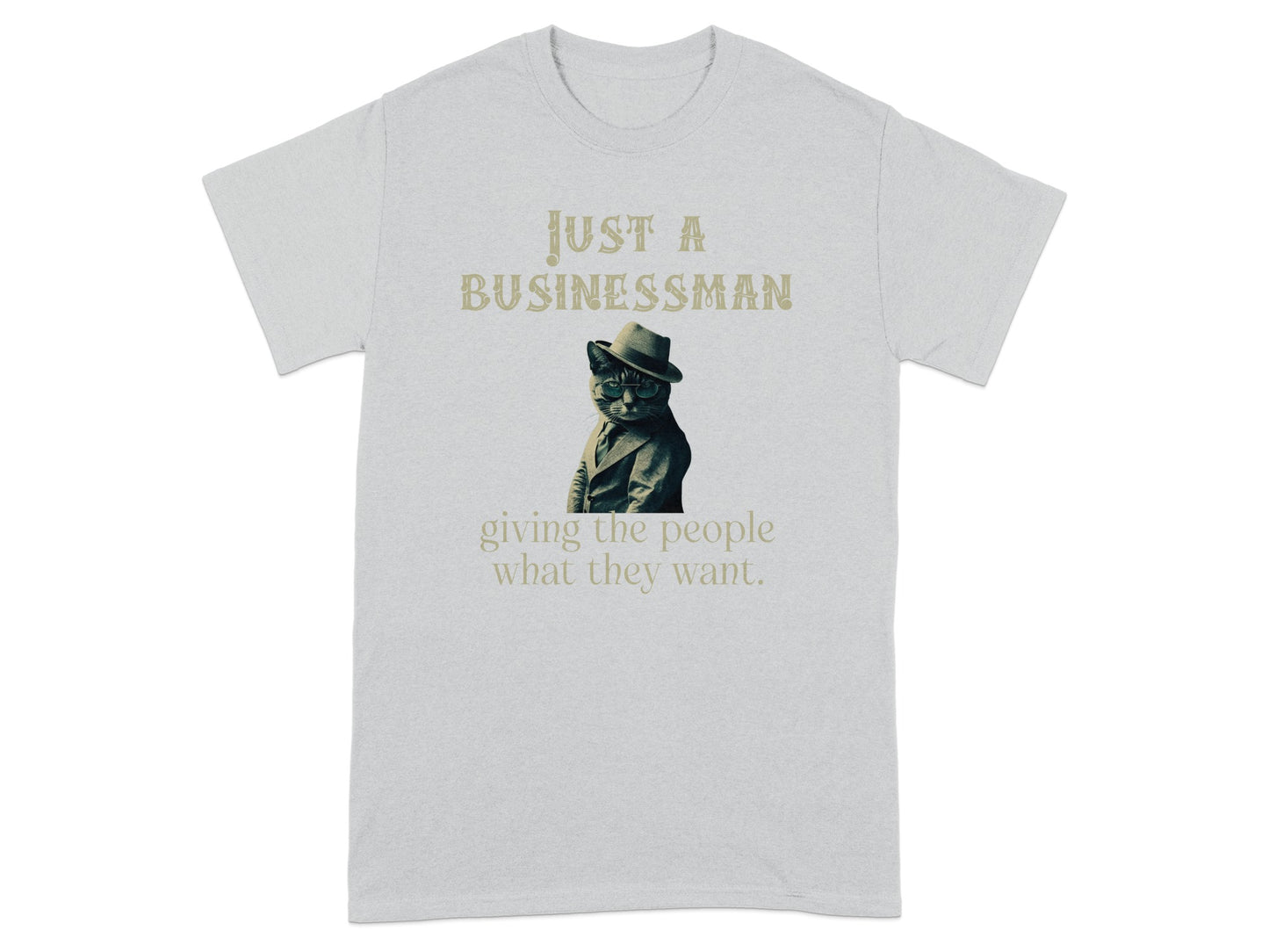 Just A Businessman Giving The People What They Want product type