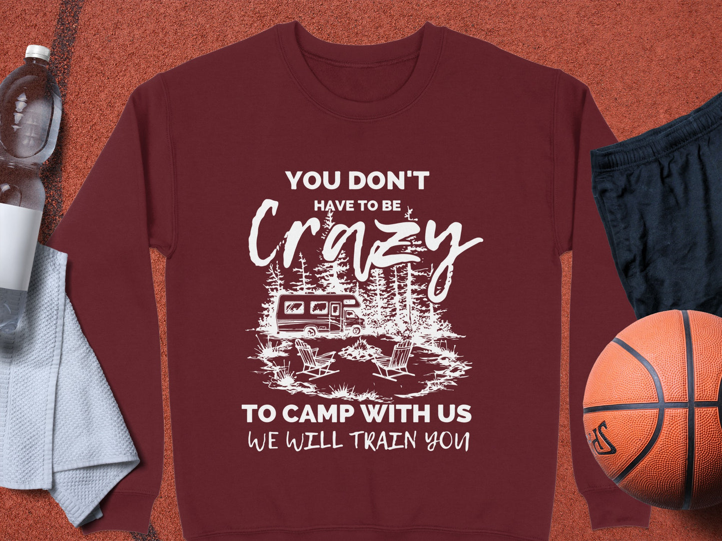 You Don't Have To Be Crazy To Camp With Us Sweatshirt