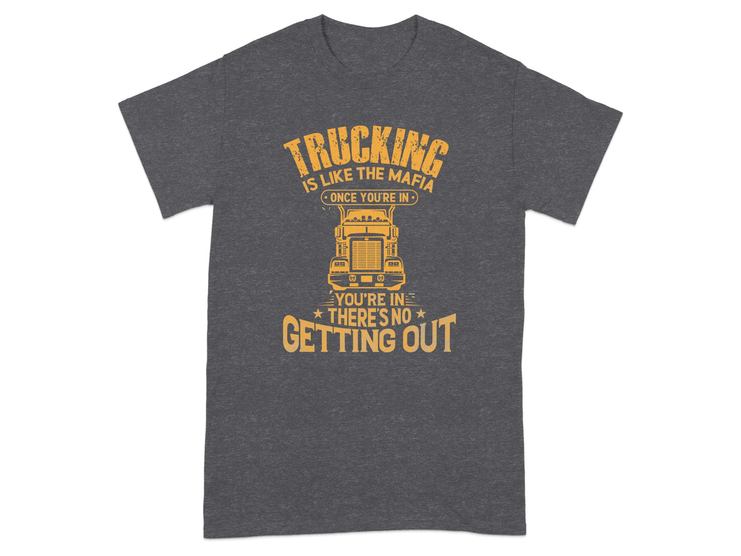 TRUCKING IS LIKE THE MAFIA ONCE YOU'RE IN T-shirt product type