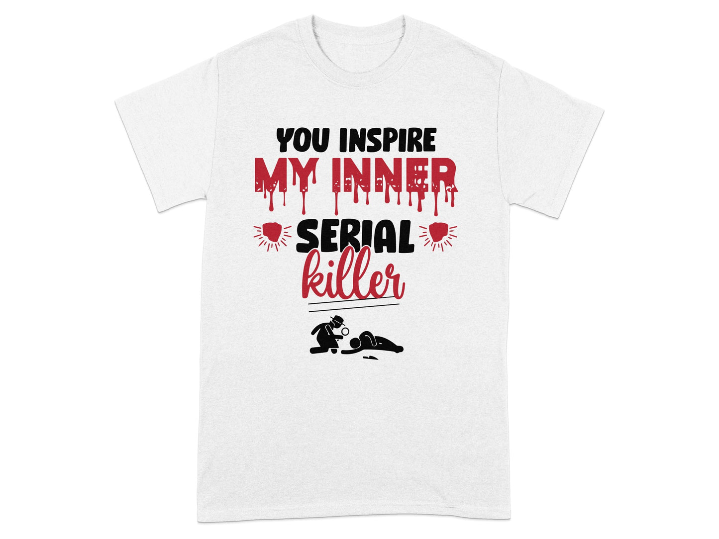 You Inspire My Inner Serial Killer Graphic T-Shirt