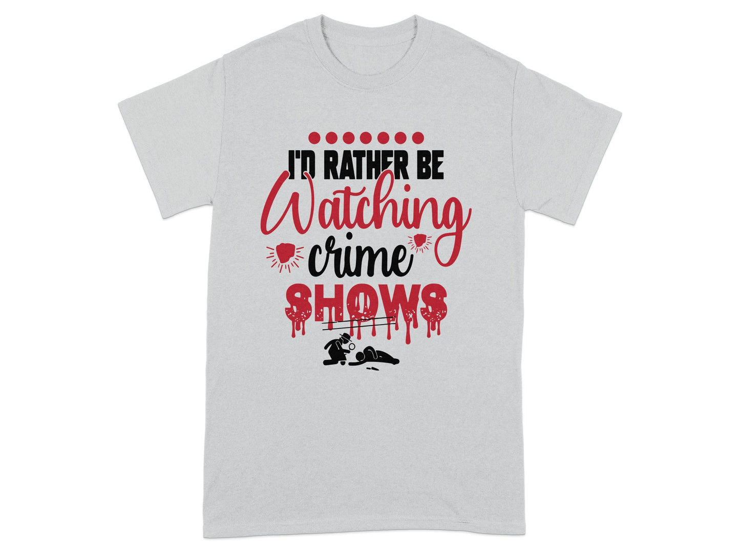 I'd Rather Be Watching Crime Shows Graphic Shirt
