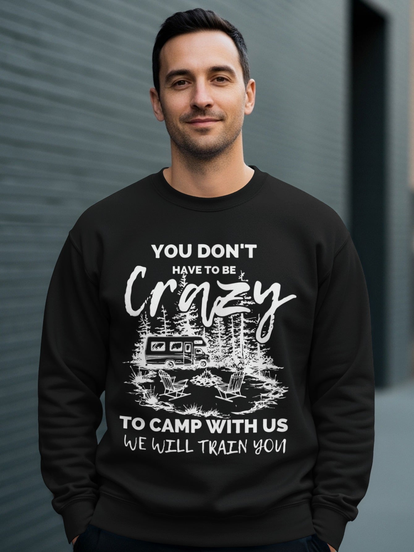 You Don't Have to Be Crazy to Camp With Us Sweatshirt