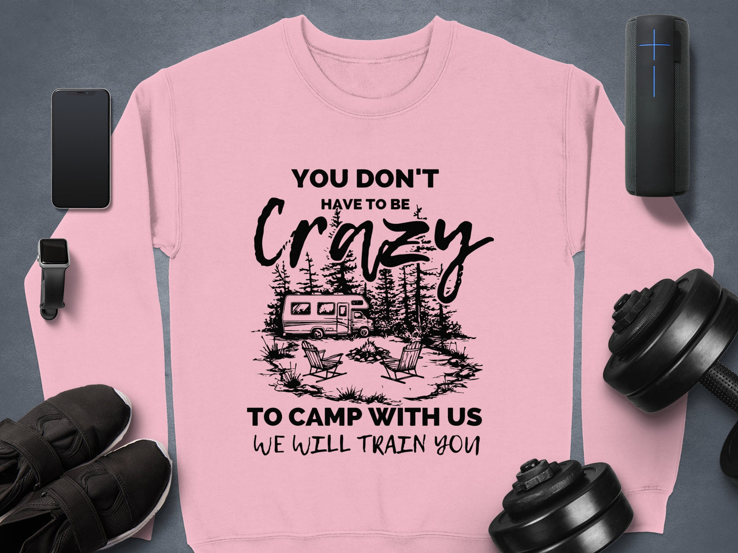 You Don't Have to be Crazy to Camp with Us Sweatshirt