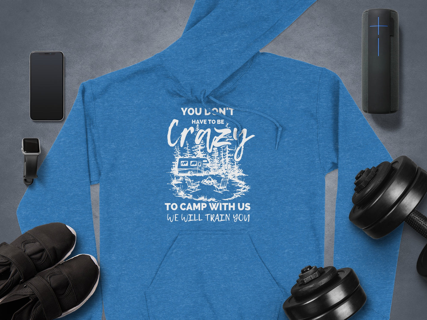 You Don't Have to Be Crazy to Camp With Us Hoodie