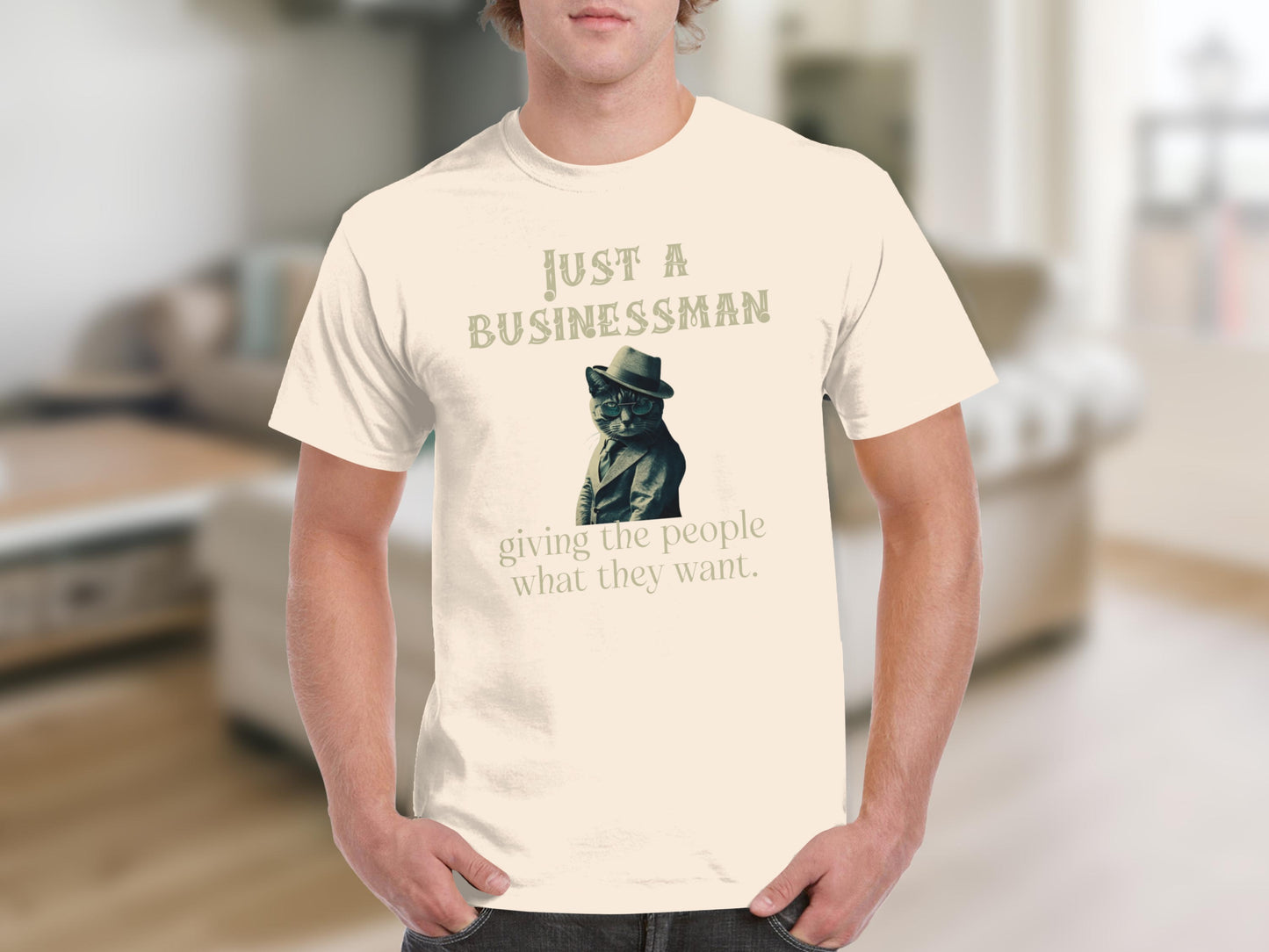 Just A Businessman Giving The People What They Want product type