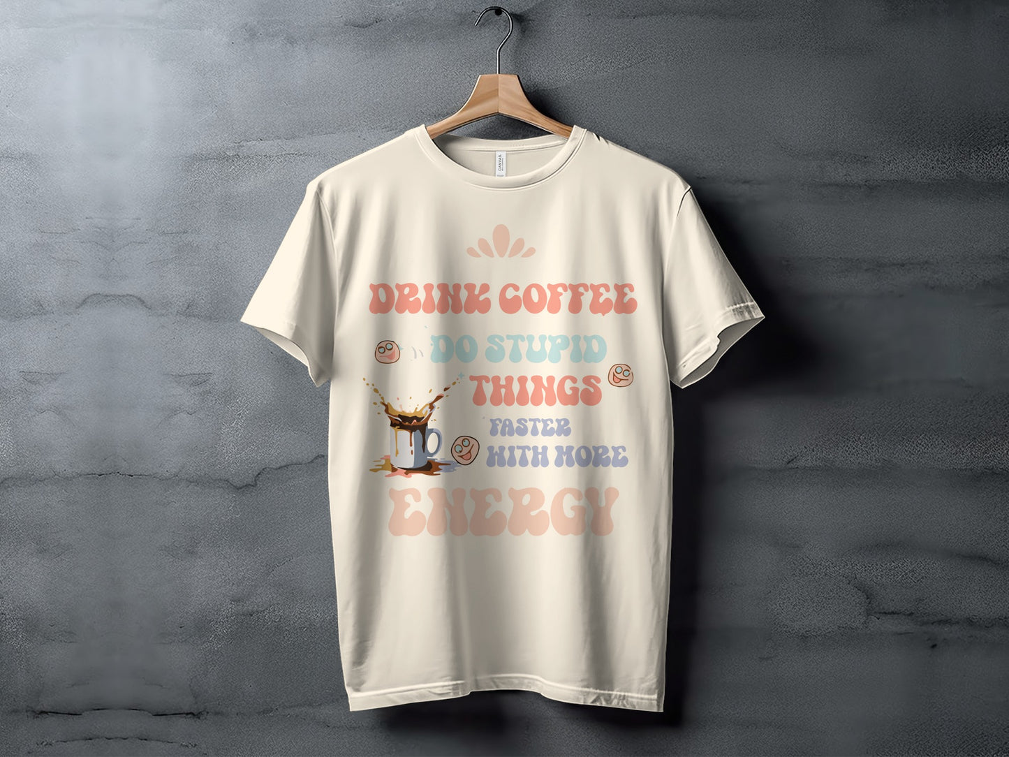 Drink Coffee Do Stupid Things Faster With More Energy T-Shirt