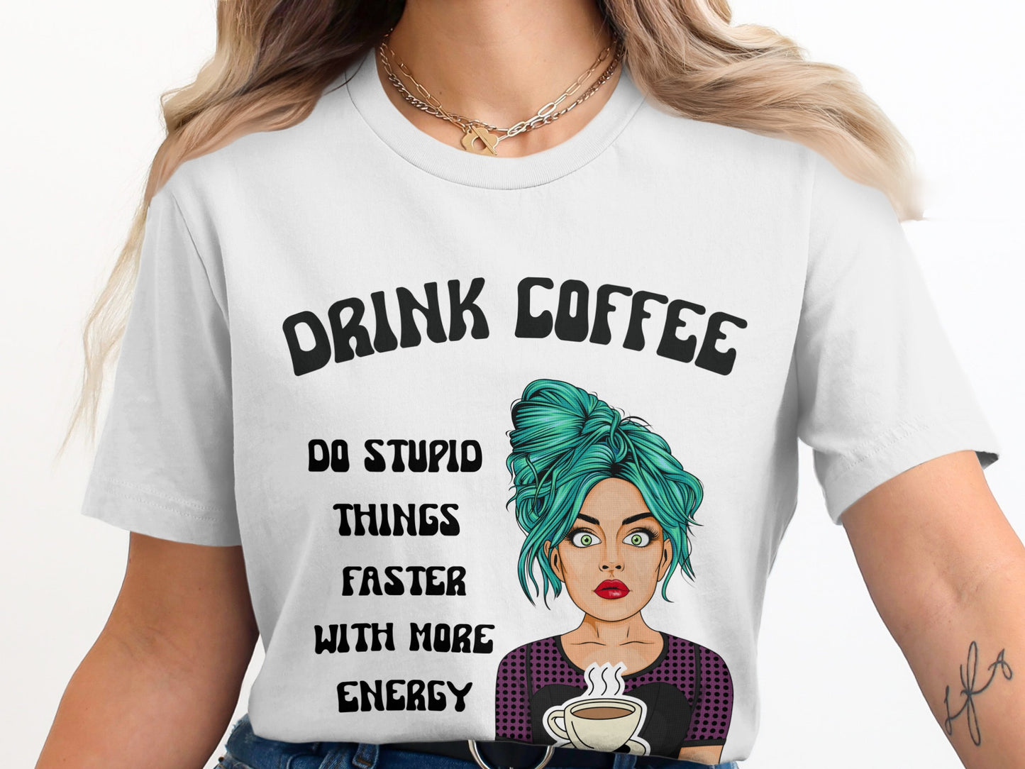 Drink Coffee Do Stupid Things Faster T-shirt