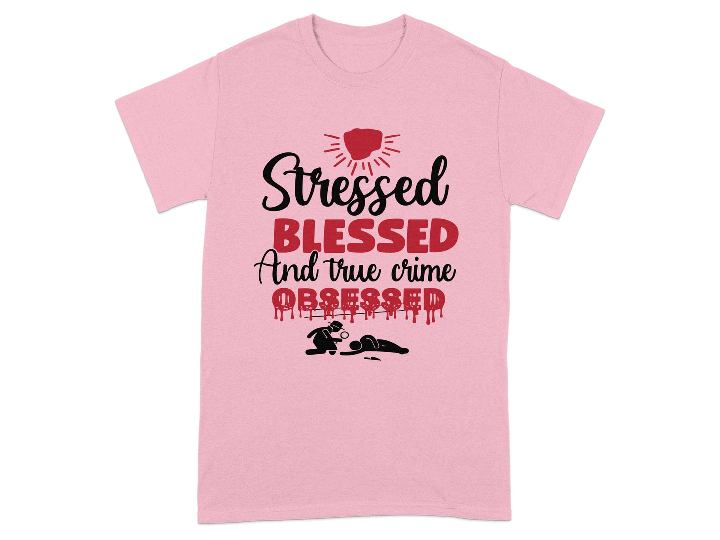 Stressed Blessed and True Crime Obsessed Shirt
