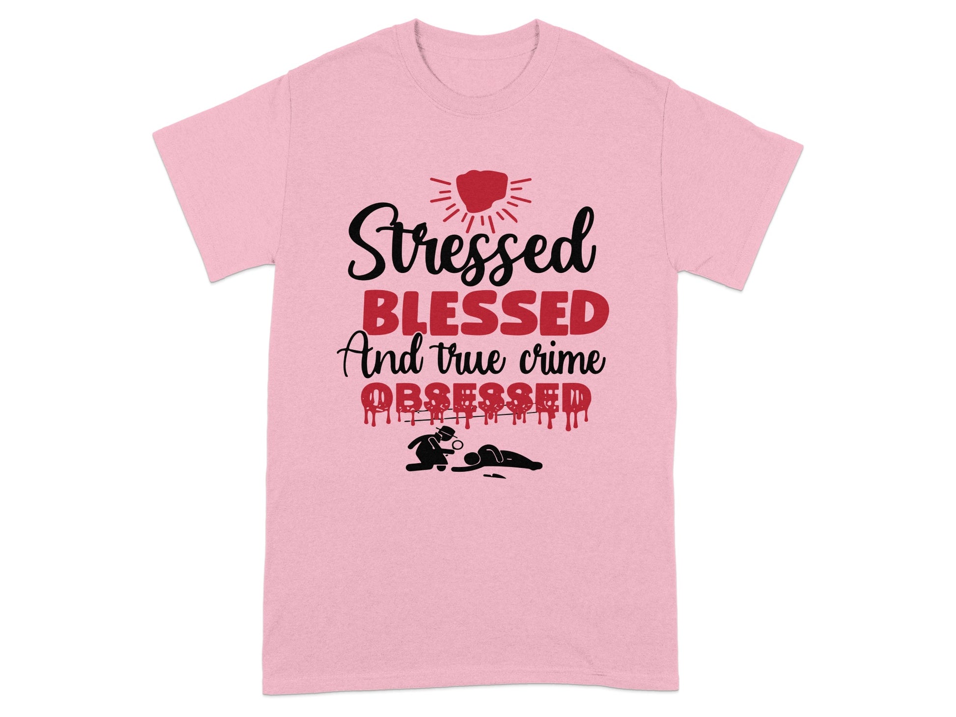 Stressed Blessed and True Crime Obsessed Shirt