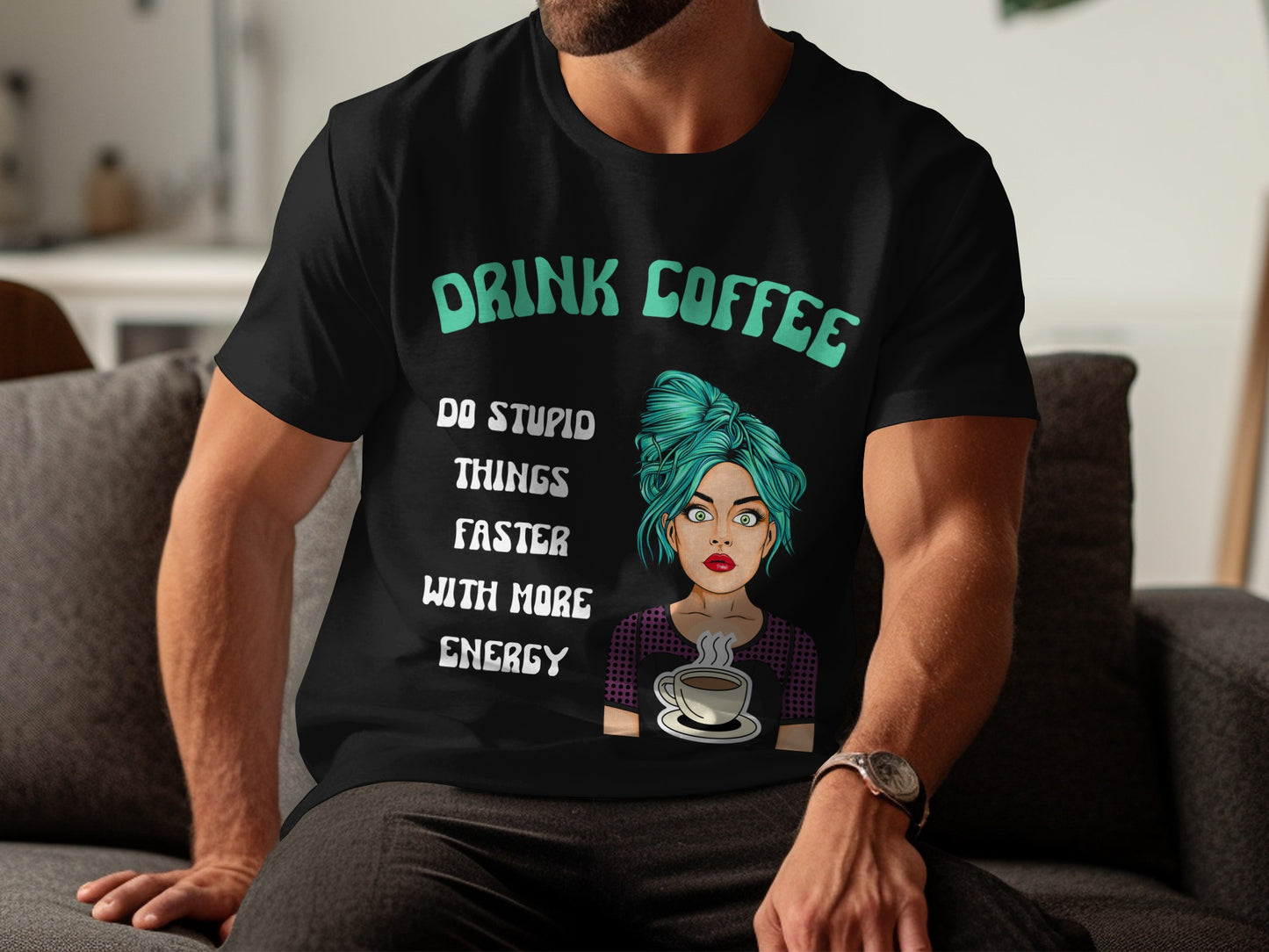 Drink Coffee Do Stupid Things Faster With More Energy Shirt