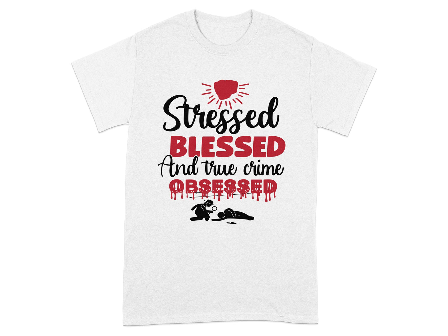 Stressed Blessed And True Crime Obsessed Shirt